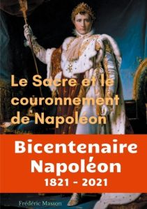 Le sacre et le couronnement de Napoléon - Masson Frédéric