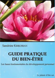 Guide pratique du bien-être. Les bases fondamentales du développement personnel - Krikorian Sandrine