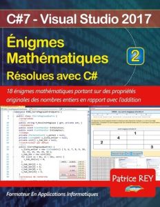 Enigmes mathématiques resolues avec C#. Tome 2, avec Visual Studio 2017 - Rey Patrice