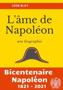 L'âme de Napoléon. La biographie d'une des figures les plus controversées de l'Histoire de France - Bloy Léon
