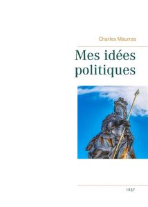 Mes idées politiques - Maurras Charles