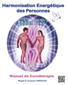 Harmonisation Energétique des Personnes. Manuel de Curothérapie, Edition 2020 - Largeaud Jacques - Koessler Magali