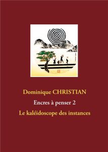 Le kaléidoscope des instances - Christian Dominique