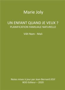Un enfant quand je veux ?. Planification familiale naturelle Viêt Nam - Mali - Joly Marie - Joly Jean Bernard