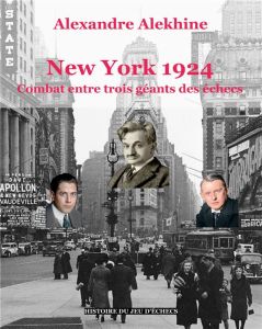 Histoire du jeu d'échecs. New York 1924 : combat entre trois géants des échecs - Alekhine Alexandre