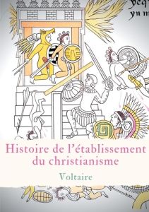 Histoire de l'établissement du christianisme - Voltaire .