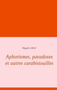 Aphorismes, paradoxes et autres carabistouilles - Ruiz Miguel S.