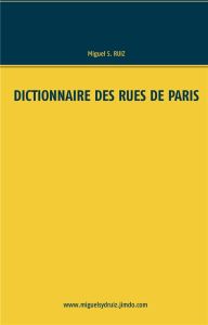 Dictionnaire des rues de Paris - Ruiz Miguel S.