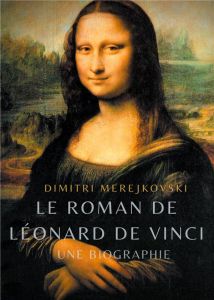 Le roman de Léonard de Vinci. Une biographie - Merejkovski Dimitri