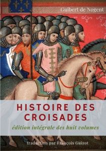 Histoire des croisades - Nogent Guibert de - Guizot François