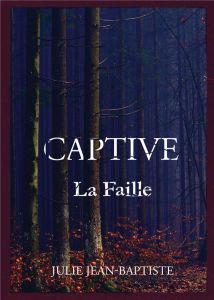 Captive Tome 2 : La Faille - Jean-Baptiste Julie