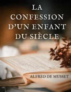 La Confession d'un enfant du siècle - Musset Alfred de