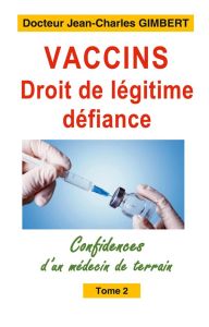 Vaccins droit de legitime defiance. Confidences d un medecin de te - Gimbert Jean ch