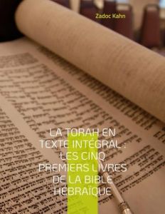 La Torah en texte intégral. Les cinq premiers livres de la Bible hébraïque - Kahn Zadoc