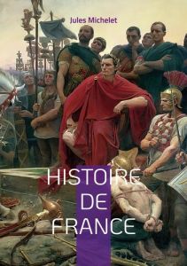 Histoire de France. Volume 1 - Michelet Jules