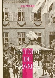 Histoire de France. Volume 18 - Michelet Jules