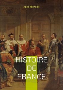 Histoire de France. Tome 13 - Michelet Jules