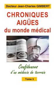Chroniques aig es du monde medical. 3 - Gimbert Jean-Charles