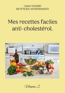 Mes recettes faciles anti cholesterol. - - Menard Cédric