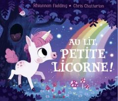 Au lit, petite licorne ! - Fielding Rhiannon - Chatterton Chris - Mouraux Mar