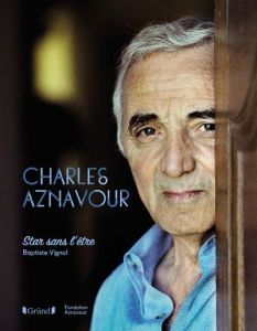 Charles Aznavour. Star sans l'être - Vignol Baptiste