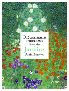 Dictionnaire amoureux illustré des jardins - Baraton Alain