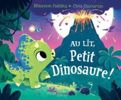 Au lit, Petit Dinosaure ! - Fielding Rhiannon - Chatterton Chris - Mouraux Mar