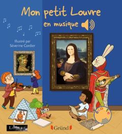 Mon petit Louvre en musique - Cordier Séverine - Collet Emilie - Grousson Mathie