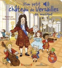 Mon petit Château de Versailles en musique - Collet Emilie - Cordier Séverine - Grousson Mathie