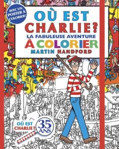 Où est Charlie ? La fabuleuse aventure à colorier - Handford Martin