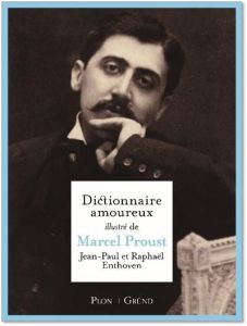 Dictionnaire amoureux illustré de Marcel Proust - Enthoven Jean-Paul - Enthoven Raphaël