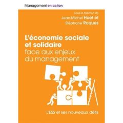 L'économie sociale et solidaire face aux enjeux du management. L'ESS et ses nouveaux défis - Huet Jean-Michel - Roques Stéphane - Bur Eve-Xavie