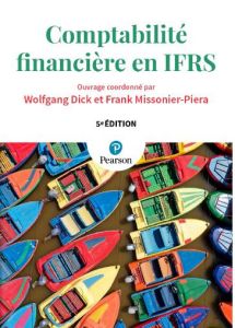 Comptabilité financière en IFRS. 5e édition - Dick Wolfgang - Missonier-Piera Franck