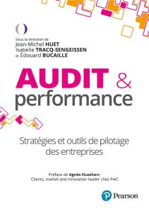 Audit et performance. Stratégies et outils de pilotage des entreprises - Huet Jean-Michel - Tracq-Sengeissen Isabelle - Buc