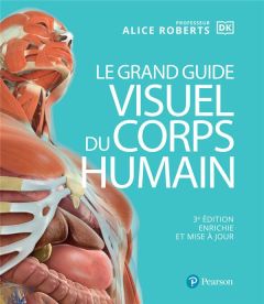 Le grand guide visuel du corps humain. 3e édition revue et augmentée - Roberts Alice-M - Cadet Claire