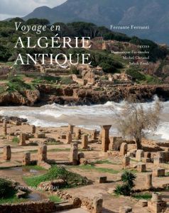 Voyage en Algérie antique - Ferranti Ferrante - Fernandez Dominique - Christol