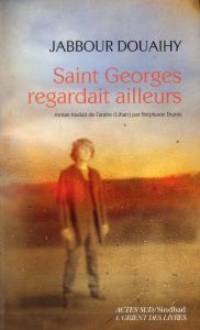 Saint Georges regardait ailleurs - Douaihy Jabbour - Dujols Stéphanie