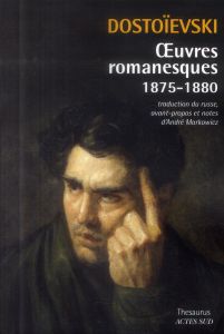 Oeuvres romanesques (1875-1880). L'Adolescent, Le Garçon "à la menotte", Le Moujik Maréï, La Centena - Dostoïevski Fédor - Markowicz André