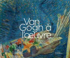 Van Gogh à l'oeuvre - Vellekoop Marije - Bakker Nienke - Van Dijk Maite