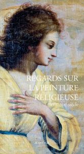 Regards sur la peinture religieuse (XVIIe-XIXe siècle) - Maisonneuve Aude - Darnas Isabelle - Barruol Agnès