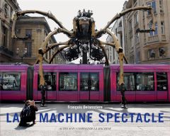 La Machine spectacle. Edition bilingue français-anglais - Delarozière François - Freydefont Marcel - Peduzzi