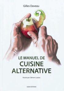 Le manuel de cuisine alternative - Daveau Gilles - Baranger Laurent - Luzeau Clément