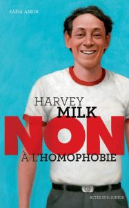 Harvey Milk : "Non à l'homophobie" - Amor Safia