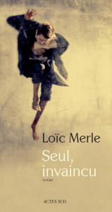 Seul, invaincu - Merle Loïc