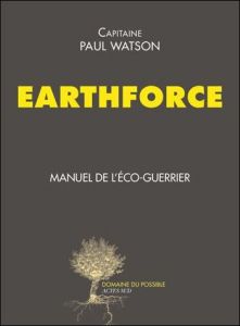 Earthforce. Manuel de l'éco-guerrier - Watson Paul - Ferney Alice - Colas Uriell - Thépau