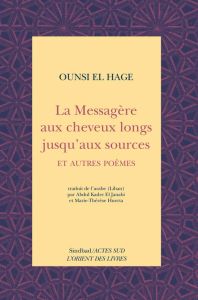 La messagère aux cheveux longs jusqu'aux sources. Et autres poèmes - El Hage Ounsi - El Janabi Abdul-Kader - Huerta Mar