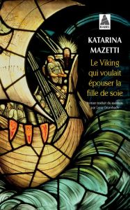 Le viking qui voulait épouser la fille de soie - Mazetti Katarina - Grumbach Lena
