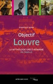 Objectif Louvre. La mythologie gréco-romaine en famille - Pierre Dominique - Reynard Guillaume
