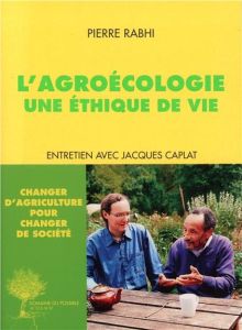 L'agroécologie. Une éthique de vie - Rabhi Pierre - Caplat Jacques