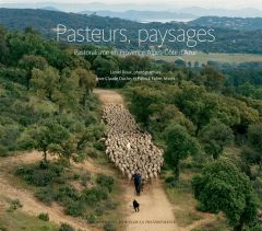 Pasteurs, paysages. Pastoralisme en Provence-Alpes-Côte d'Azur - Duclos Jean-Claude - Fabre Patrick - Roux Lionel